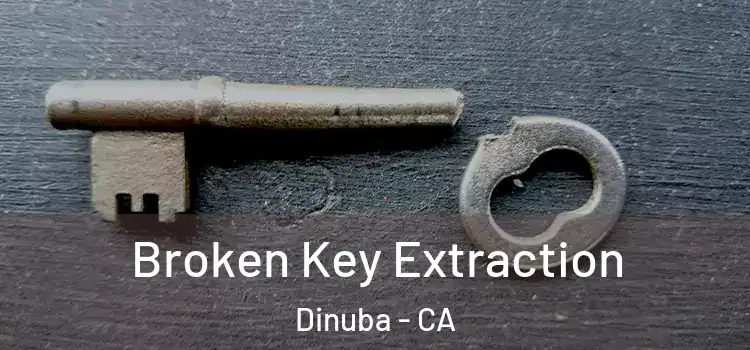Broken Key Extraction Dinuba - CA