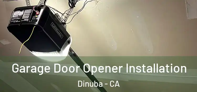  Garage Door Opener Installation Dinuba - CA