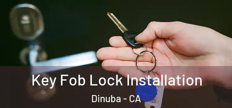 Key Fob Lock Installation Dinuba - CA